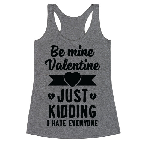 Be Mine Valentine (Just Kidding I Hate Everyone) Racerback Tank Top