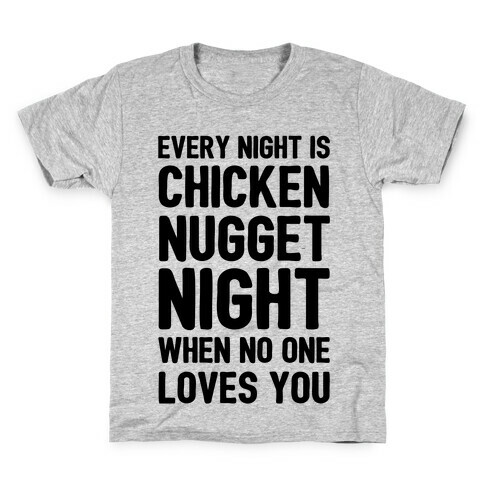 Every Night Is Chicken Nugget Night When No One Loves You Kids T-Shirt