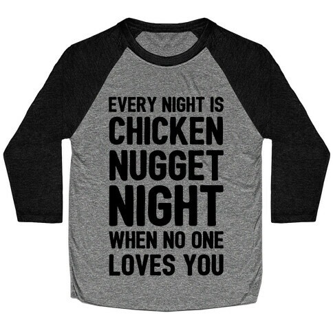 Every Night Is Chicken Nugget Night When No One Loves You Baseball Tee