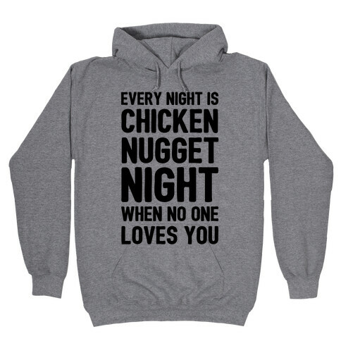 Every Night Is Chicken Nugget Night When No One Loves You Hooded Sweatshirt