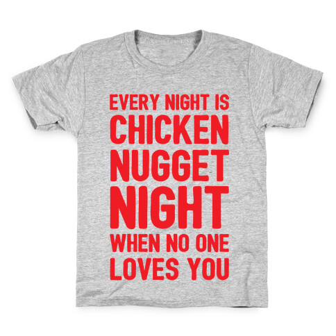 Every Night Is Chicken Nugget Night When No One Loves You Kids T-Shirt