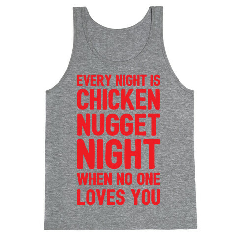 Every Night Is Chicken Nugget Night When No One Loves You Tank Top