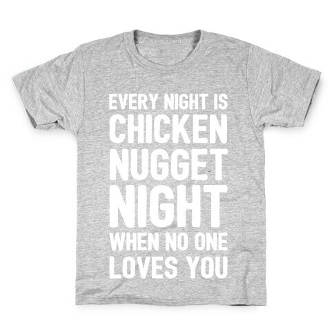 Every Night Is Chicken Nugget Night When No One Loves You Kids T-Shirt