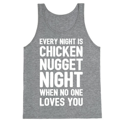 Every Night Is Chicken Nugget Night When No One Loves You Tank Top