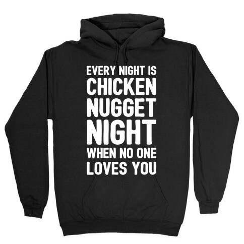 Every Night Is Chicken Nugget Night When No One Loves You Hooded Sweatshirt