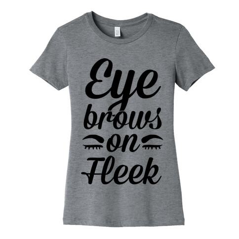 Eyebrows on Fleek Womens T-Shirt