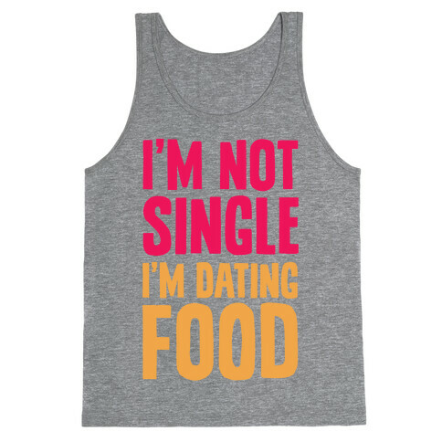 I'm Not Single I'm Dating Food Tank Top