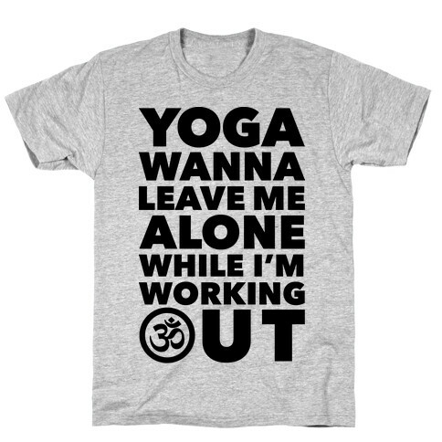 Yoga Wanna Leave Me Alone T-Shirt
