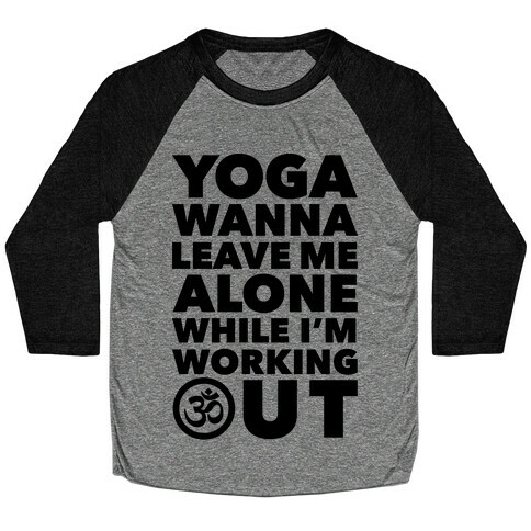 Yoga Wanna Leave Me Alone Baseball Tee