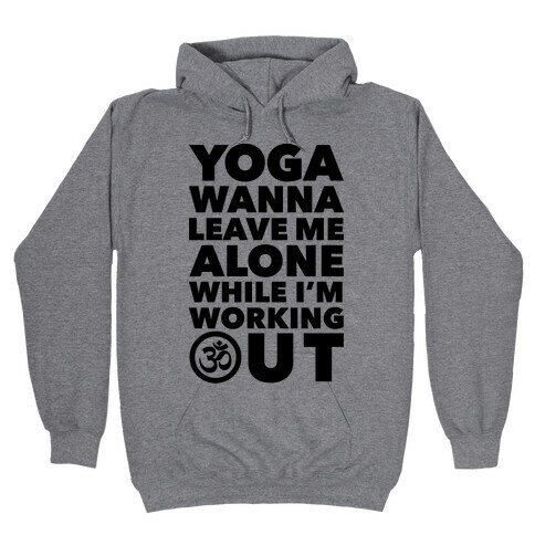 Yoga Wanna Leave Me Alone Hooded Sweatshirt