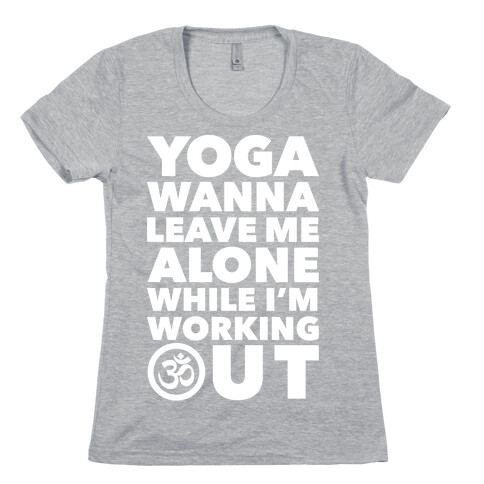 Yoga Wanna Leave Me Alone Womens T-Shirt