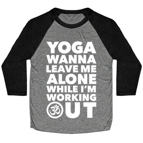 Yoga Wanna Leave Me Alone Baseball Tee