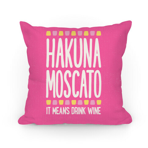 Hakuna Moscato Pillow