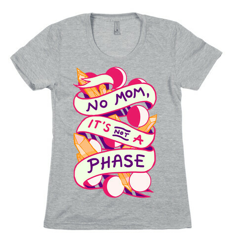 No Mom, It's Not A Phase Womens T-Shirt