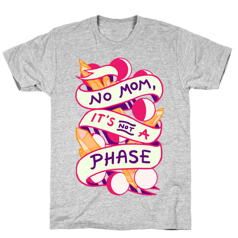 No Mom, It's Not A Phase T-Shirt