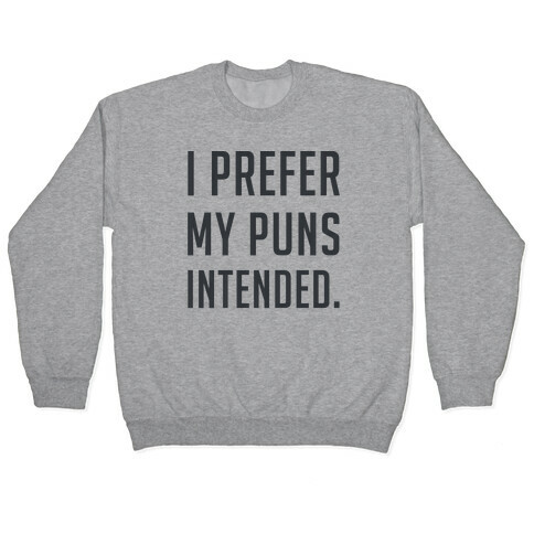 I Prefer My Puns Intended Pullover