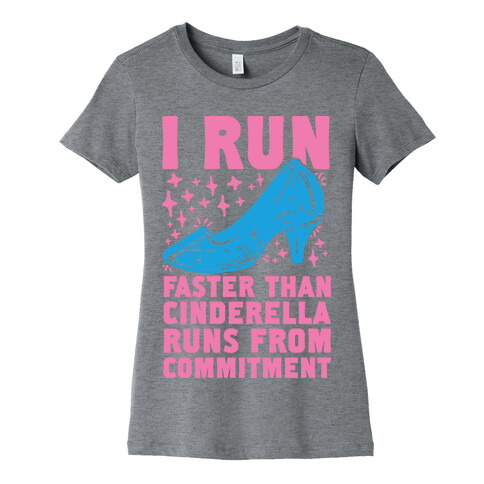 I Run Faster Than Cinderella Runs From Commitment Womens T-Shirt