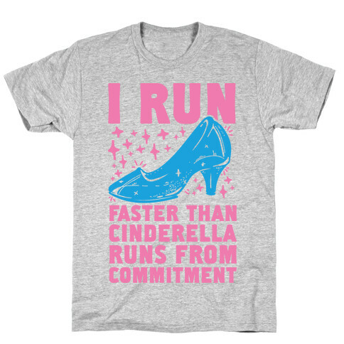 I Run Faster Than Cinderella Runs From Commitment T-Shirt