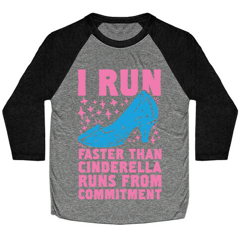 I Run Faster Than Cinderella Runs From Commitment Baseball Tee