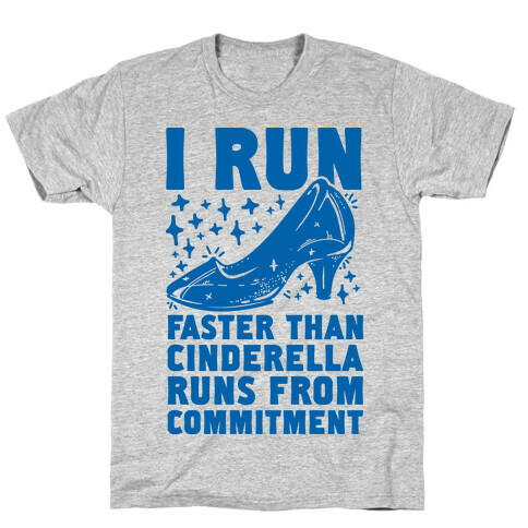 I Run Faster Than Cinderella Runs From Commitment T-Shirt