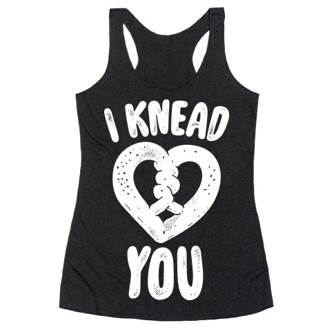 I Knead You Racerback Tank Top