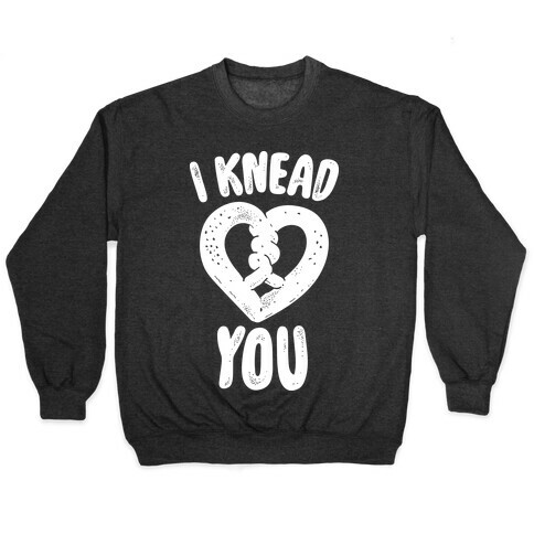 I Knead You Pullover