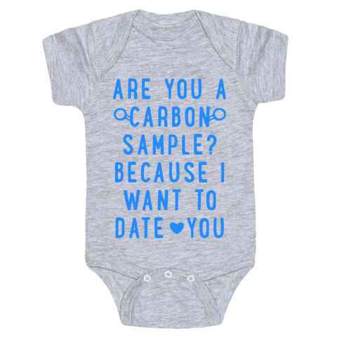 Are You A Carbon Sample Because I Want To Date You Baby One-Piece