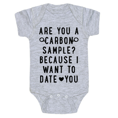 Are You A Carbon Sample Because I Want To Date You Baby One-Piece