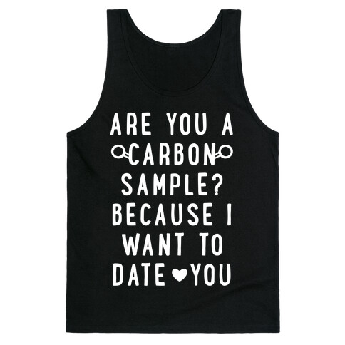 Are You A Carbon Sample Because I Want To Date You Tank Top