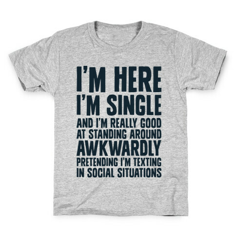 I'm Here I'm Single I'm Socially Awkward Kids T-Shirt