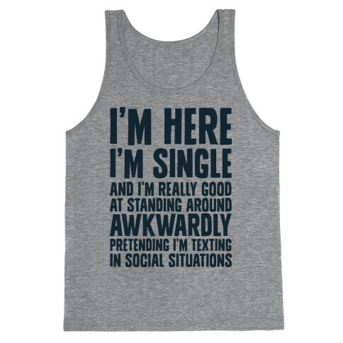 I'm Here I'm Single I'm Socially Awkward Tank Top