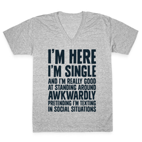 I'm Here I'm Single I'm Socially Awkward V-Neck Tee Shirt