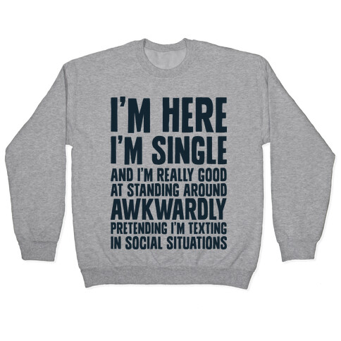 I'm Here I'm Single I'm Socially Awkward Pullover