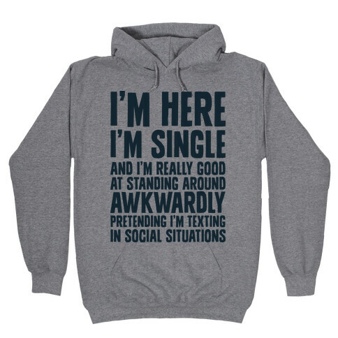 I'm Here I'm Single I'm Socially Awkward Hooded Sweatshirt