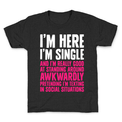 I'm Here I'm Single I'm Socially Awkward Kids T-Shirt