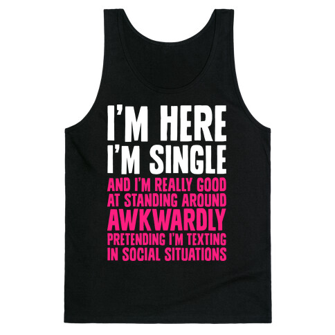 I'm Here I'm Single I'm Socially Awkward Tank Top