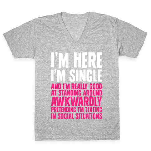 I'm Here I'm Single I'm Socially Awkward V-Neck Tee Shirt