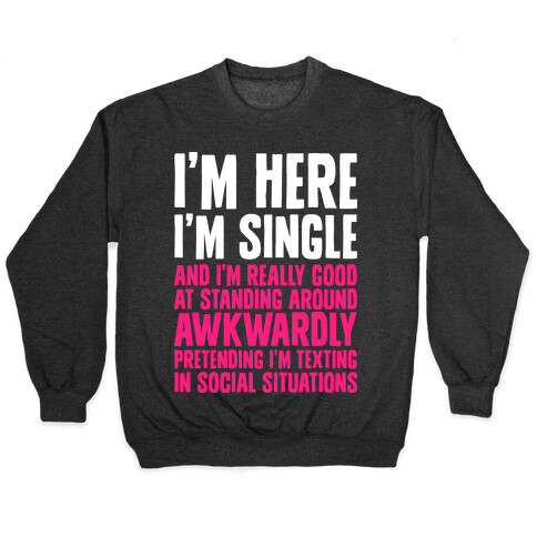 I'm Here I'm Single I'm Socially Awkward Pullover