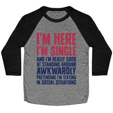 I'm Here I'm Single I'm Socially Awkward Baseball Tee