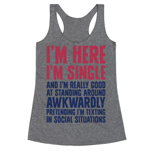 I'm Here I'm Single I'm Socially Awkward Racerback Tank Top