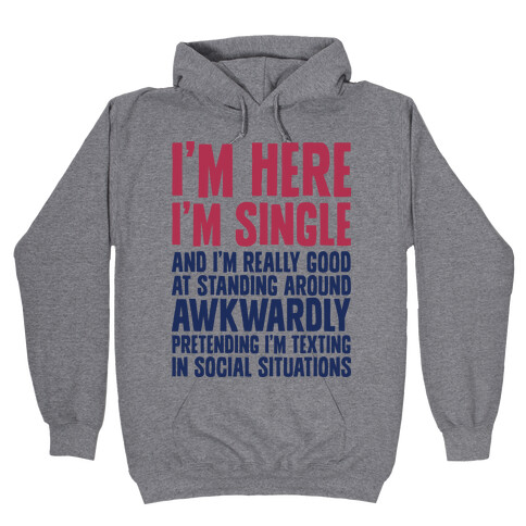 I'm Here I'm Single I'm Socially Awkward Hooded Sweatshirt