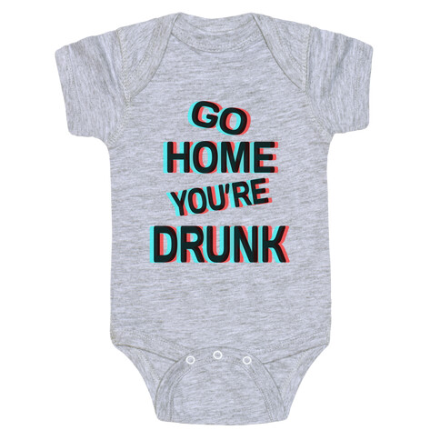 Go Home You're Drunk! Baby One-Piece