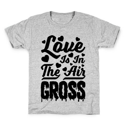 Love Is In The Air... Gross Kids T-Shirt