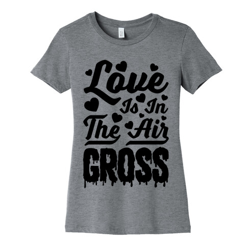 Love Is In The Air... Gross Womens T-Shirt