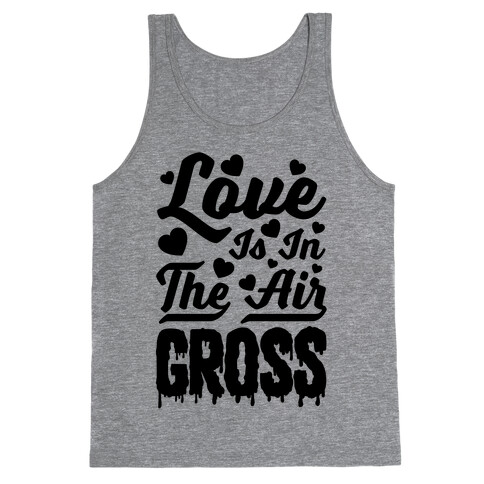 Love Is In The Air... Gross Tank Top