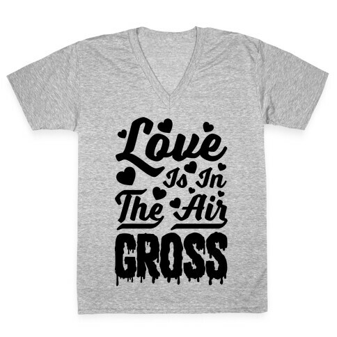 Love Is In The Air... Gross V-Neck Tee Shirt