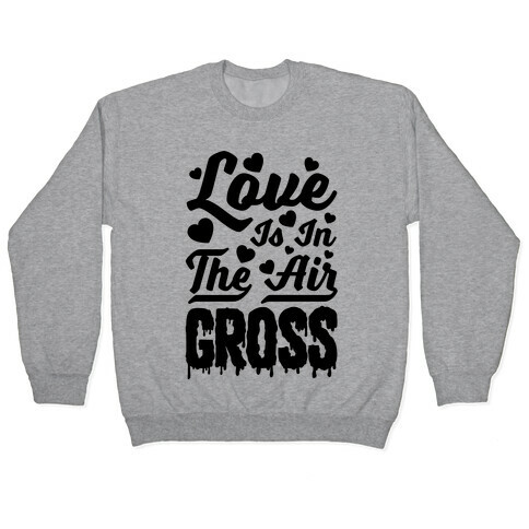 Love Is In The Air... Gross Pullover