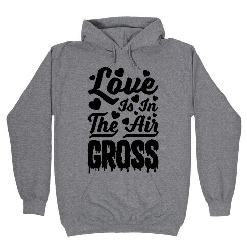 Love Is In The Air... Gross Hooded Sweatshirt