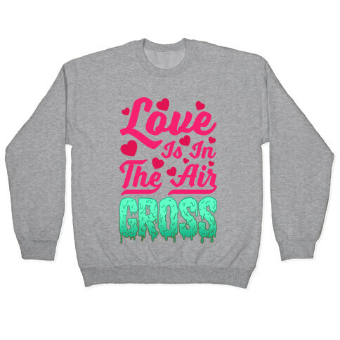 Love Is In The Air... Gross Pullover
