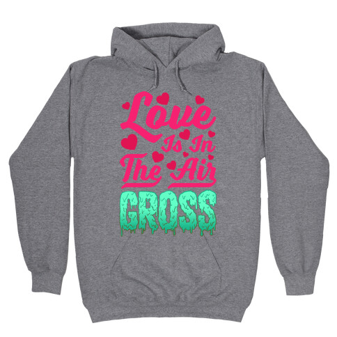 Love Is In The Air... Gross Hooded Sweatshirt